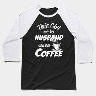 This Girl Loves Her Husband and Her Coffee Baseball T-Shirt